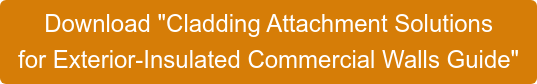 Download "Cladding Attachment Solutions for Exterior-Insulated Commercial Walls Guide"